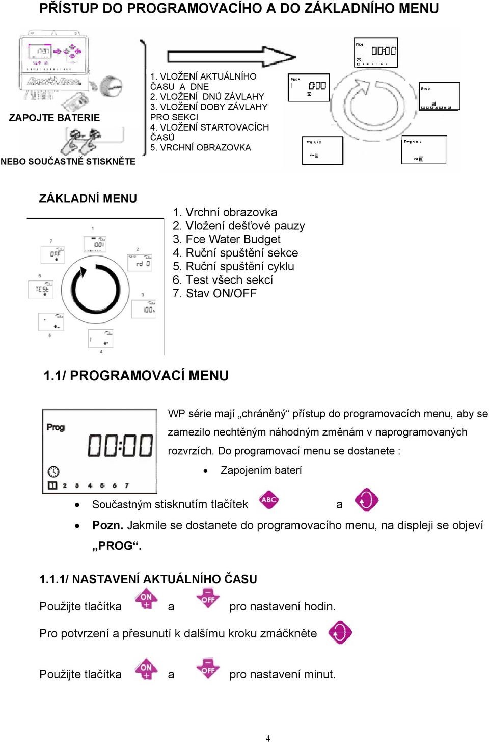 Stav ON/OFF 1.1/ PROGRAMOVACÍ MENU WP série mají chráněný přístup do programovacích menu, aby se zamezilo nechtěným náhodným změnám v naprogramovaných rozvrzích.