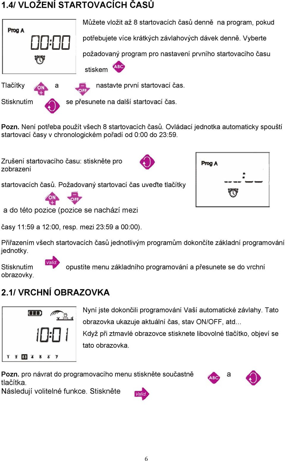 Není potřeba použít všech 8 startovacích časů. Ovládací jednotka automaticky spouští startovací časy v chronologickém pořadí od 0:00 do 23:59.