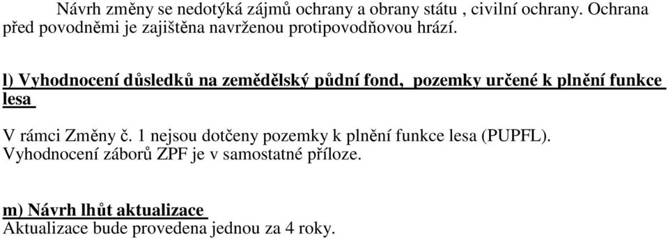 l) Vyhodnocení důsledků na zemědělský půdní fond, pozemky určené k plnění funkce lesa V rámci Změny č.