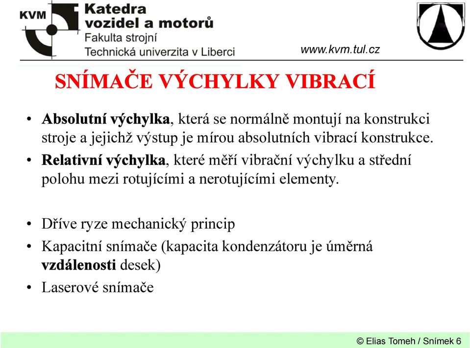 Relativní výchylka, které měří vibrační výchylku a střední polohu mezi rotujícími a nerotujícími