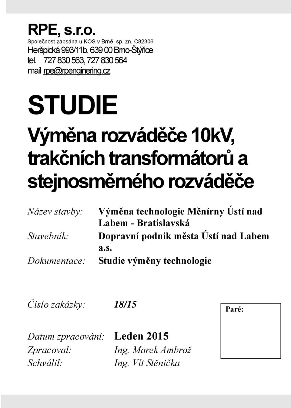 cz STUDIE Výměna rozváděče 10kV, trakčních transformátorů a stejnosměrného rozváděče Název stavby: Stavebník: Dokumentace: