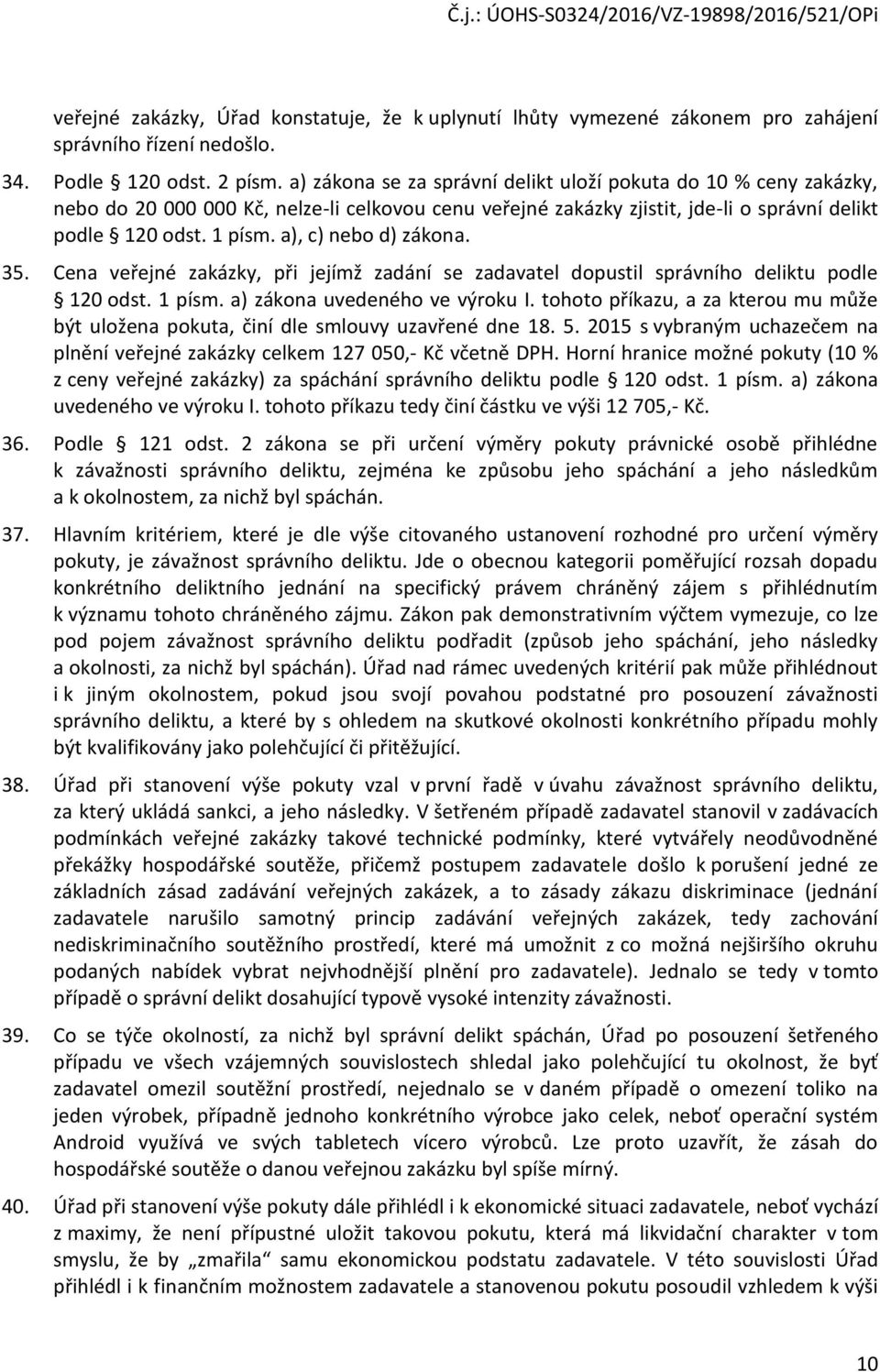 Cena veřejné zakázky, při jejímž zadání se zadavatel dpustil správníh deliktu pdle 120 dst. 1 písm. a) zákna uvedenéh ve výrku I.