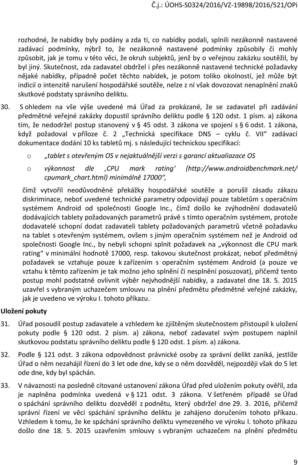 Skutečnst, zda zadavatel bdržel i přes nezáknně nastavené technické pžadavky nějaké nabídky, případně pčet těcht nabídek, je ptm tlik klnstí, jež může být indicií intenzitě narušení hspdářské sutěže,