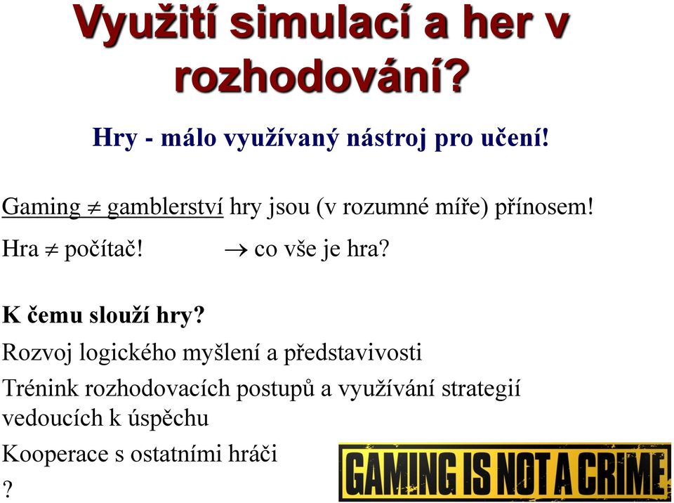 co vše je hra? K čemu slouží hry?