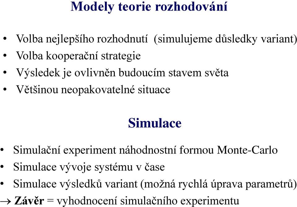 situace Simulace Simulační experiment náhodnostní formou Monte-Carlo Simulace vývoje systému v