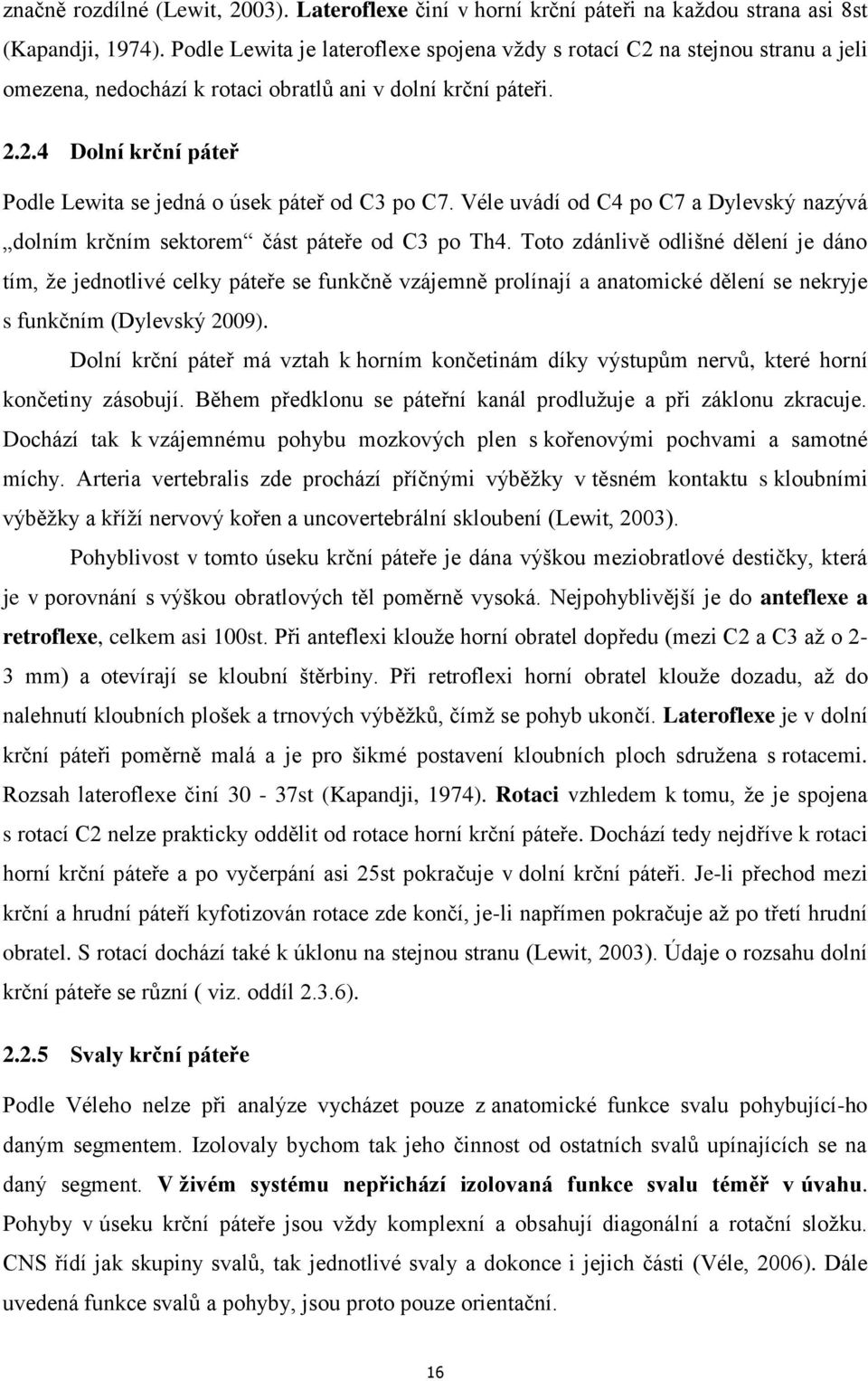 Véle uvádí od C4 po C7 a Dylevský nazývá dolním krčním sektorem část páteře od C3 po Th4.