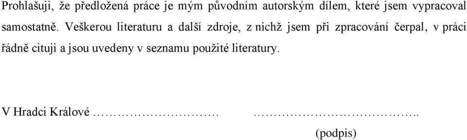 Veškerou literaturu a další zdroje, z nichž jsem při zpracování