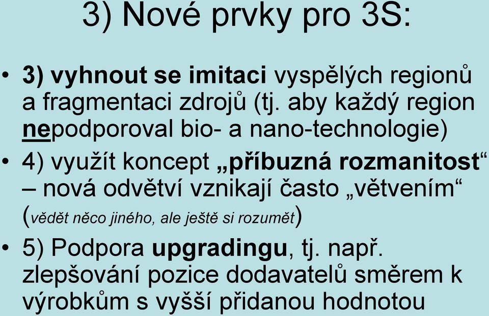 rozmanitost nová odvětví vznikají často větvením (vědět něco jiného, ale ještě si rozumět)