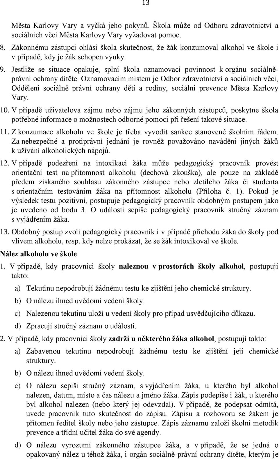 Jestliže se situace pakuje, splní škla znamvací pvinnst k rgánu sciálněprávní chrany dítěte.