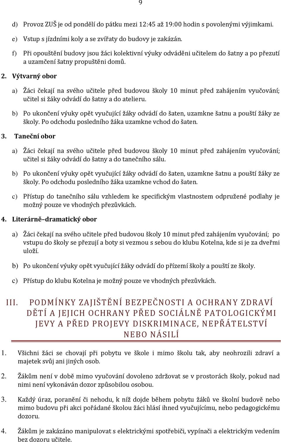 Výtvarný br a) Žáci čekají na svéh učitele před budvu škly 10 minut před zahájením vyučvání; učitel si žáky dvádí d šatny a d atelieru.