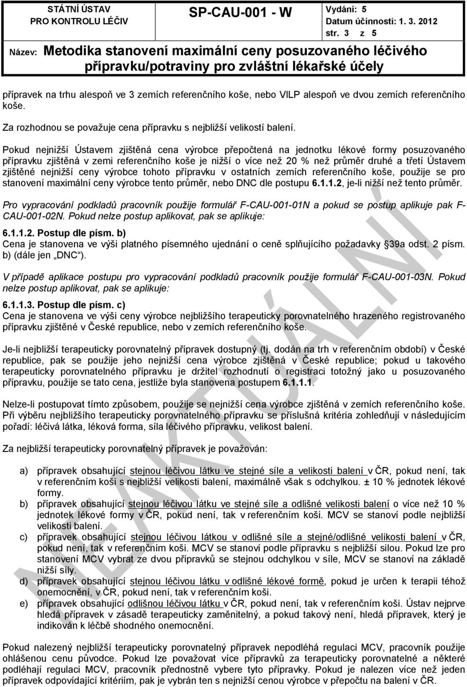 zjištěné nejnižší ceny výrobce tohoto přípravku v ostatních zemích referenčního koše, použije se pro stanovení maximální ceny výrobce tento průměr, nebo DNC dle postupu 6.1.