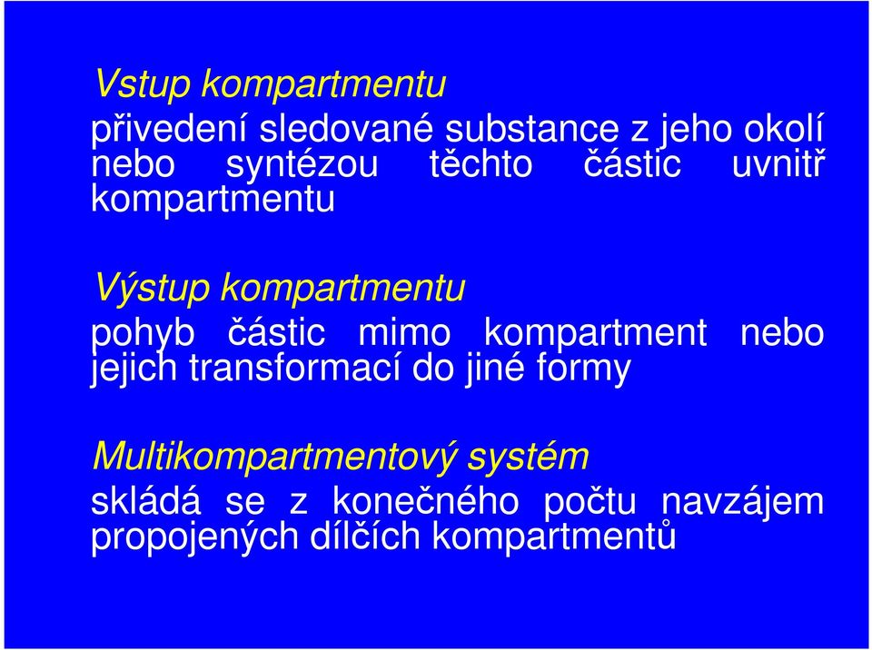 částic mimo kompartment nebo jejich transformací do jiné formy