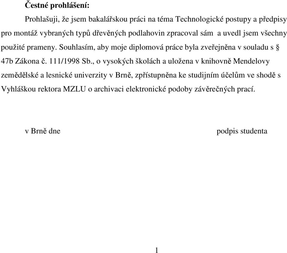 Souhlasím, aby moje diplomová práce byla zveřejněna v souladu s 47b Zákona č. 111/1998 Sb.