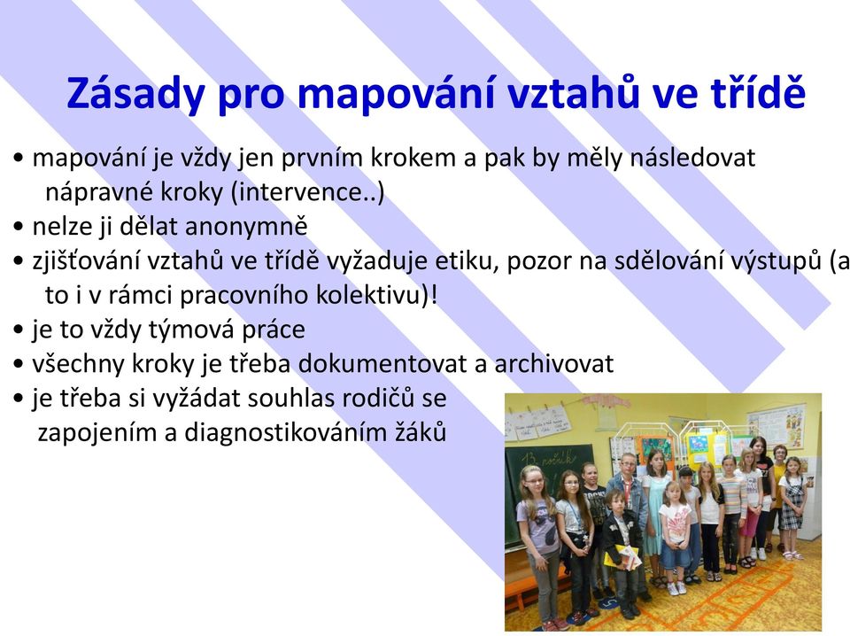 .) nelze ji dělat anonymně zjišťování vztahů ve třídě vyžaduje etiku, pozor na sdělování výstupů (a