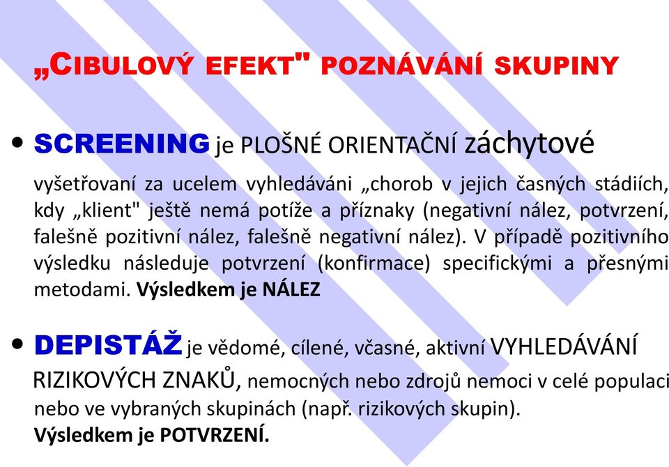 V případě pozitivního výsledku následuje potvrzení (konfirmace) specifickými a přesnými metodami.