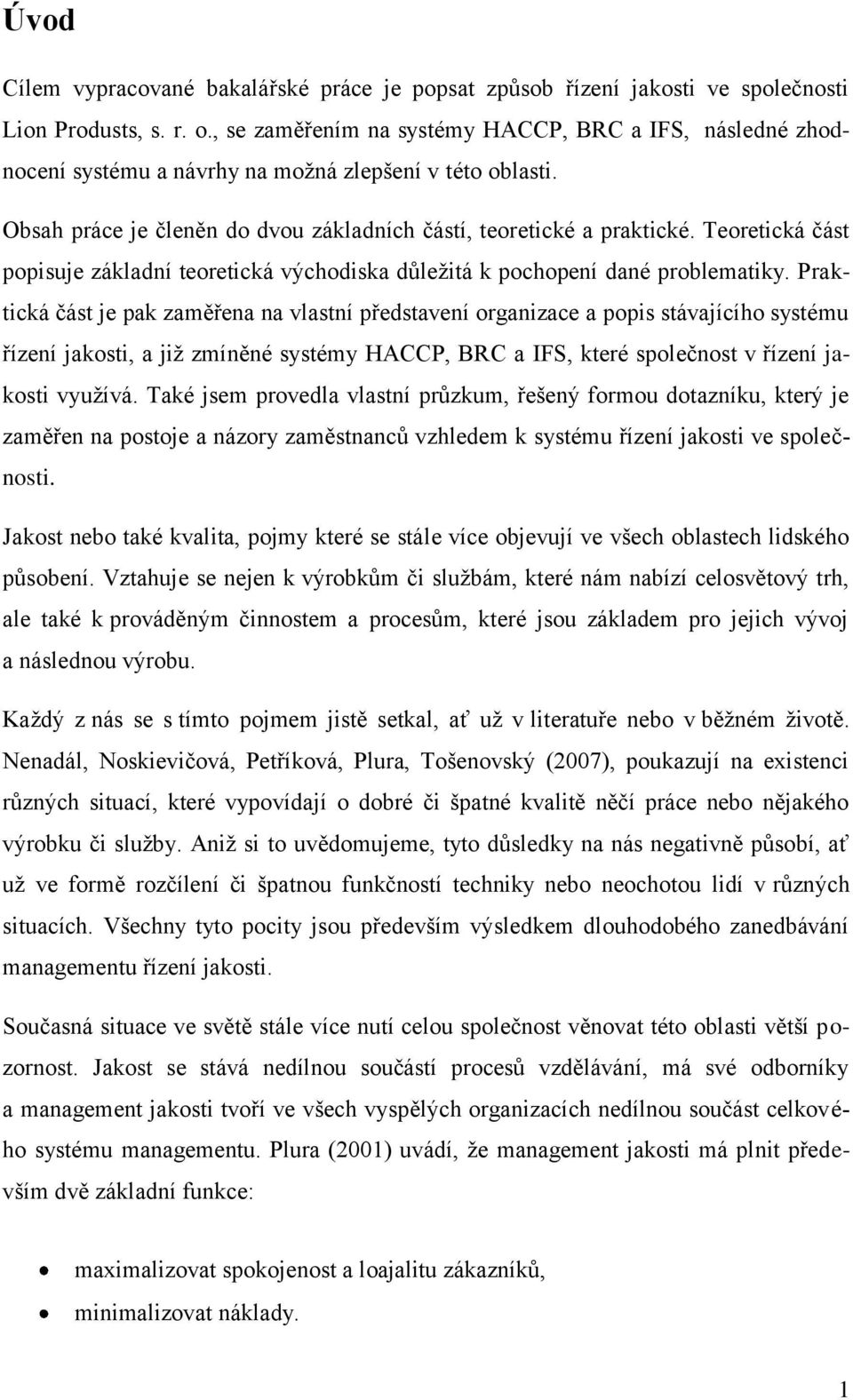 Teoretická část popisuje základní teoretická východiska důleţitá k pochopení dané problematiky.