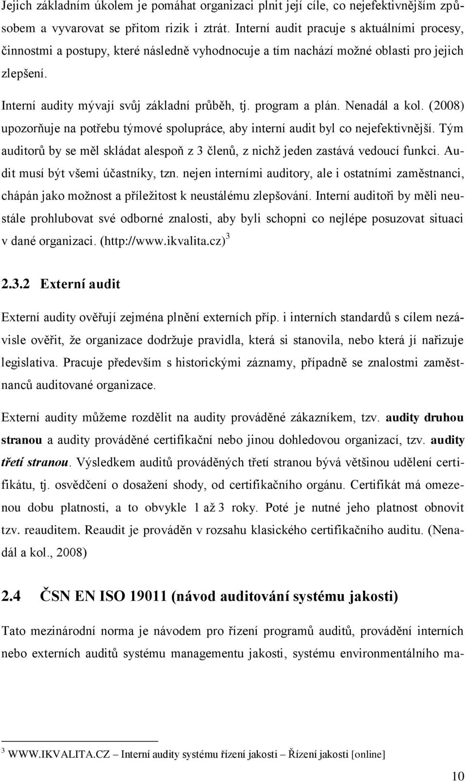 program a plán. Nenadál a kol. (2008) upozorňuje na potřebu týmové spolupráce, aby interní audit byl co nejefektivnější.