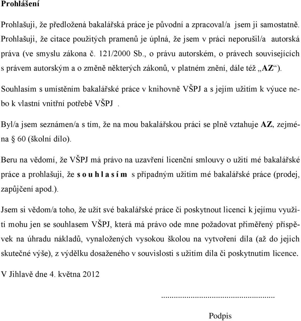 , o právu autorském, o právech souvisejících s právem autorským a o změně některých zákonů, v platném znění, dále téţ AZ ).