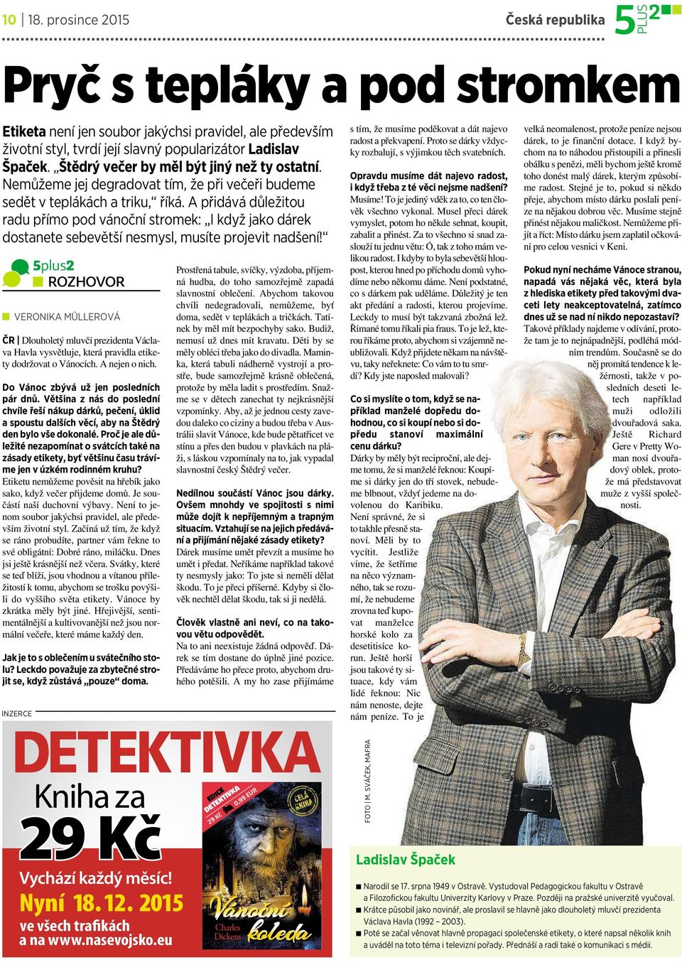 A přidává důležitou radu přímo pod vánoční stromek: I když jako dárek dostanete sebevětší nesmysl, musíte projevit nadšení!