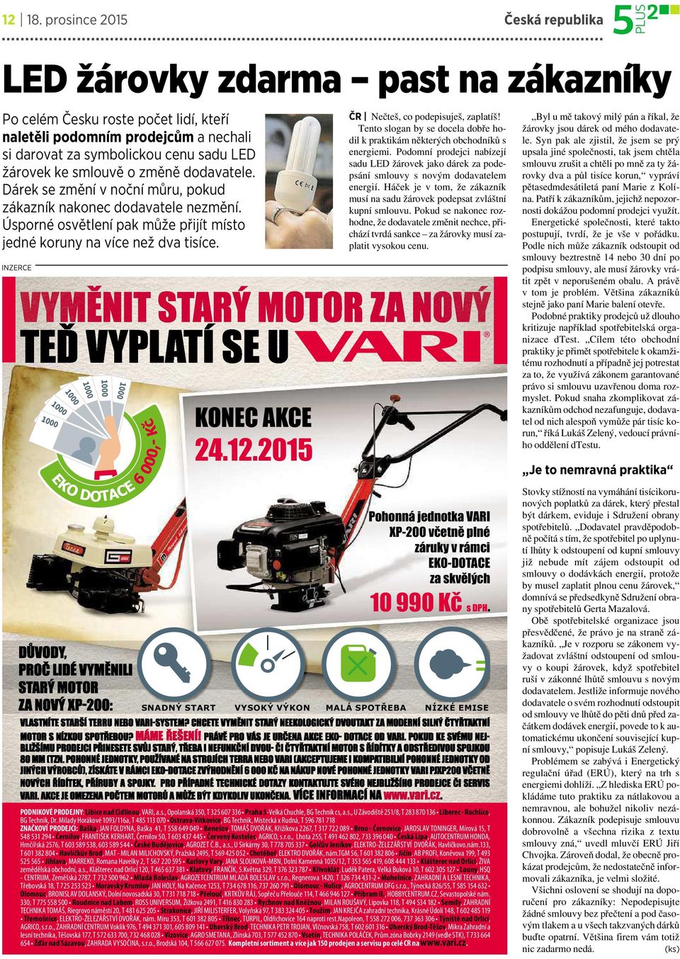 smlouvě ozměně dodavatele. Dárek se změní vnoční můru, pokud zákazník nakonec dodavatele nezmění. Úsporné osvětlení pak může přijít místo jedné koruny na více než dva tisíce.