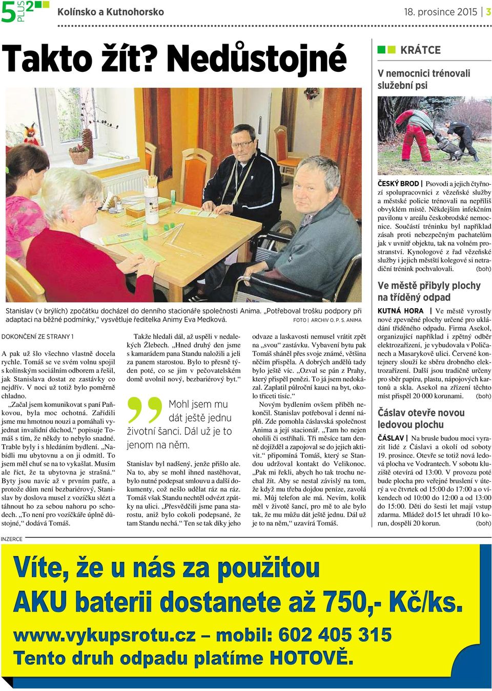 Tomáš se ve svém volnu spojil skolínským sociálnímodboremařešil, jak Stanislava dostat ze zastávky co nejdřív. Vnoci už totiž bylo poměrně chladno.