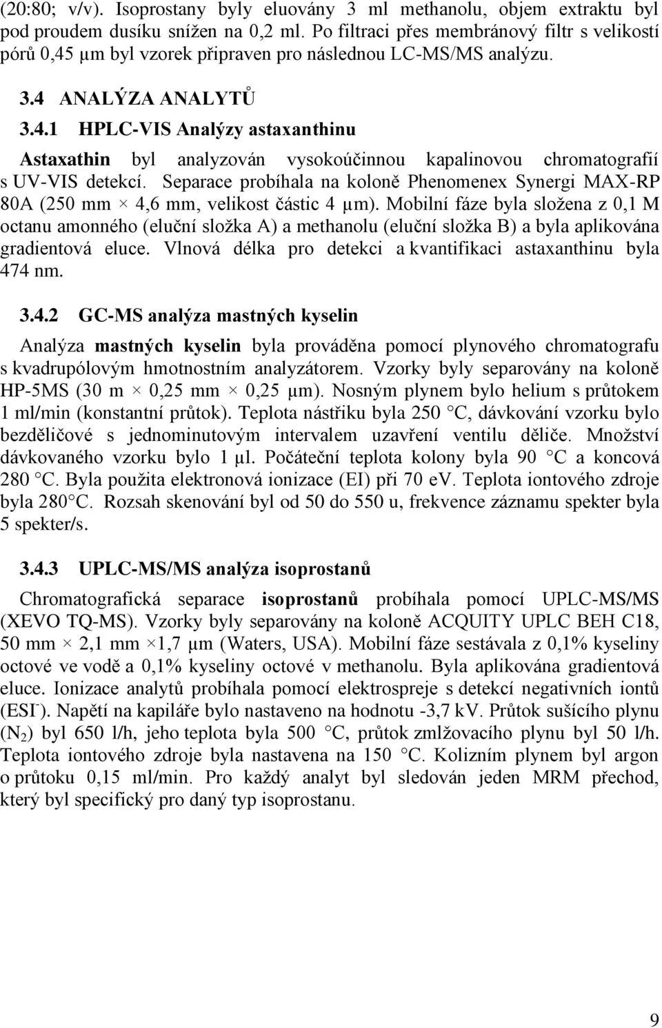 Separace probíhala na koloně Phenomenex Synergi MAX-RP 80A (250 mm 4,6 mm, velikost částic 4 µm).