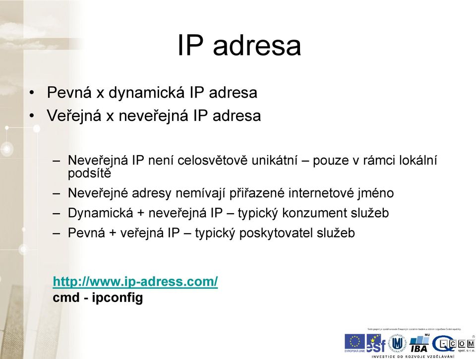 přiřazené internetové jméno Dynamická + neveřejná IP typický konzument služeb