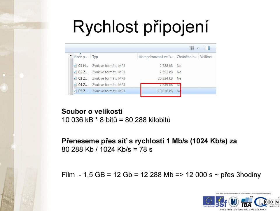 1 Mb/s (1024 Kb/s) za 80 288 Kb / 1024 Kb/s = 78 s