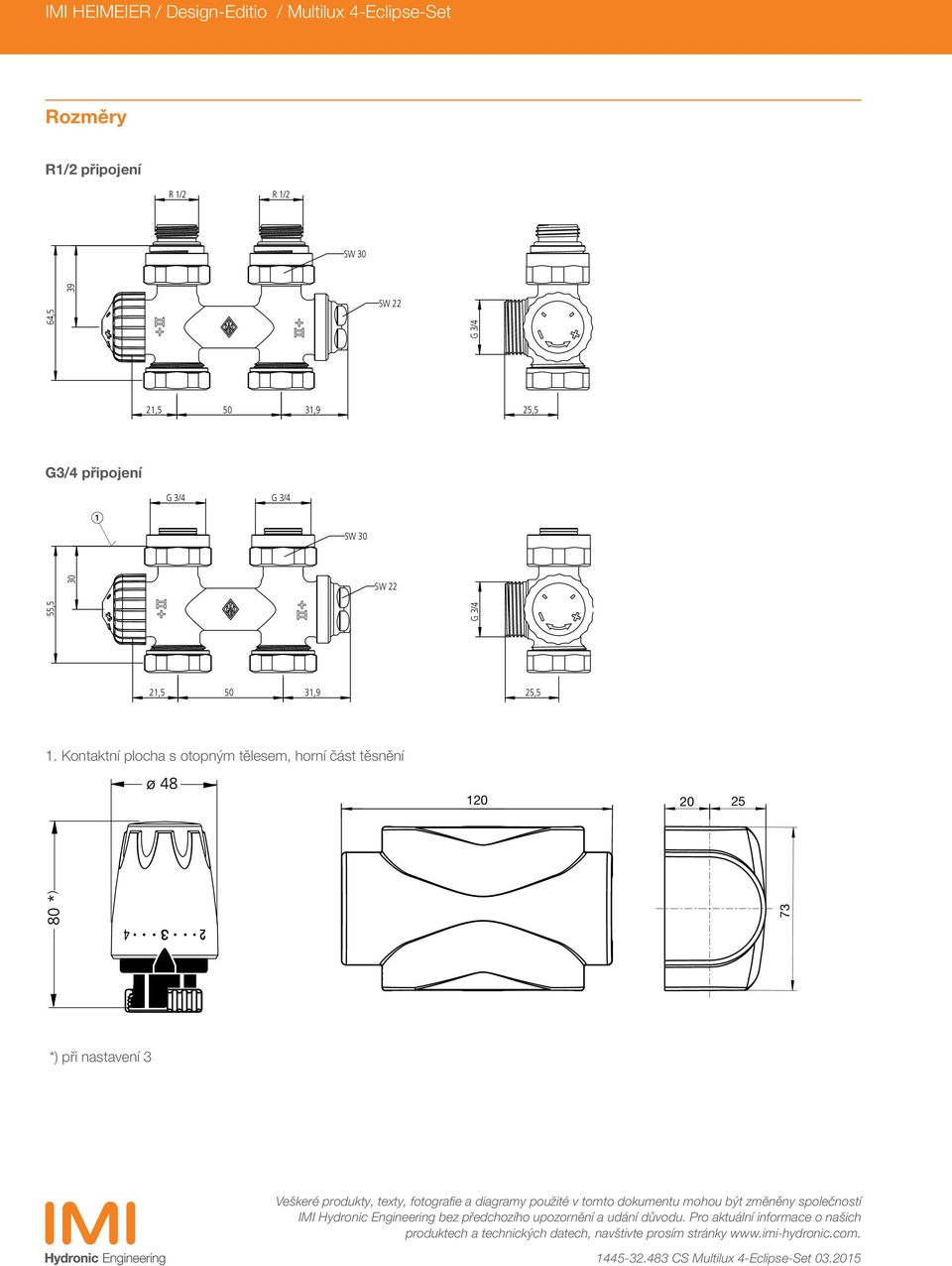 Kontaktní plocha s otopným tělesem, horní část těsnění 0 0 7 *) při nastavení Veškeré produkty, texty, fotografie a diagramy použité v