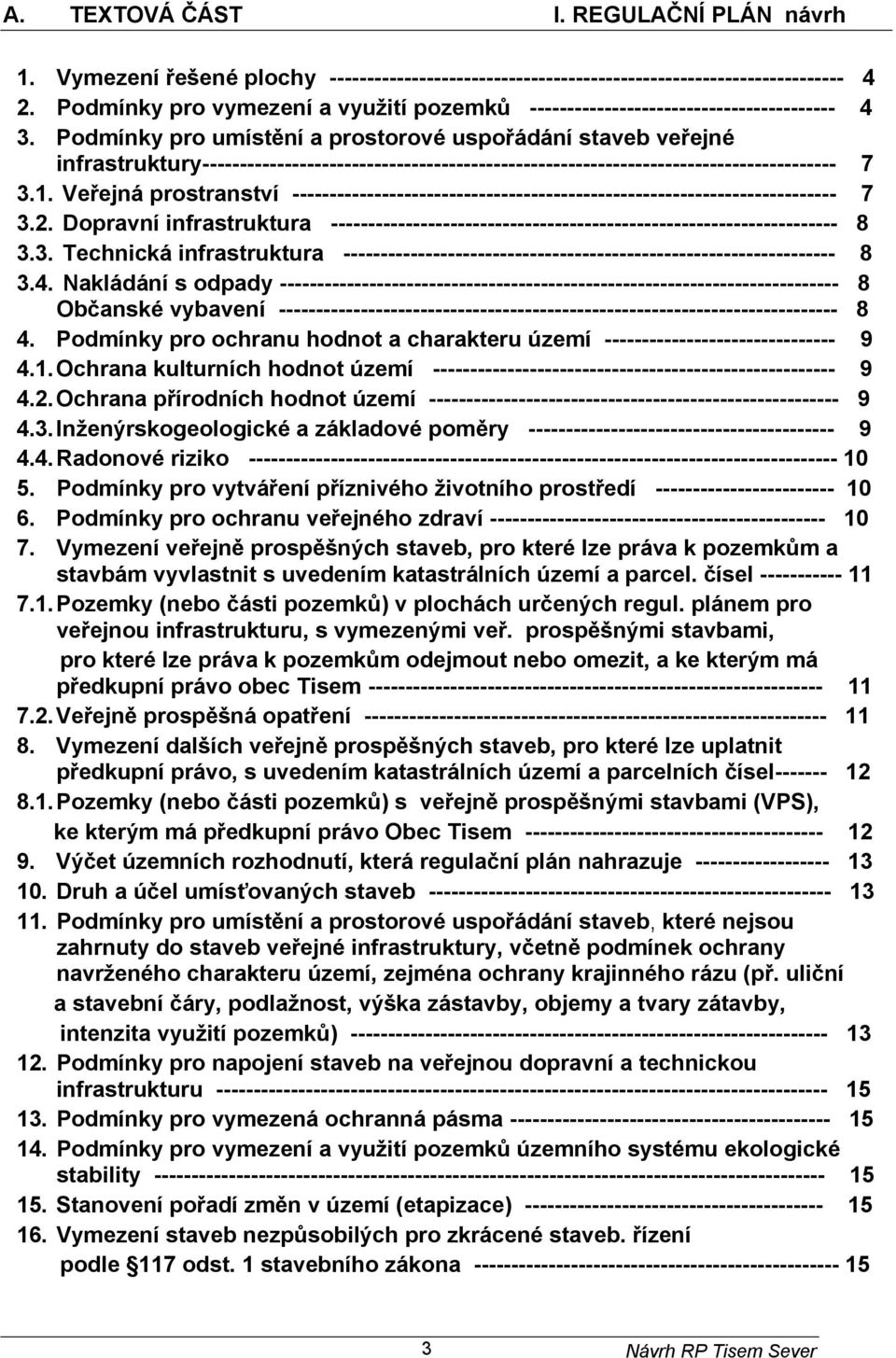 Podmínky pro umístění a prostorové uspořádání staveb veřejné infrastruktury------------------------------------------------------------------------------------- 7 3.1.