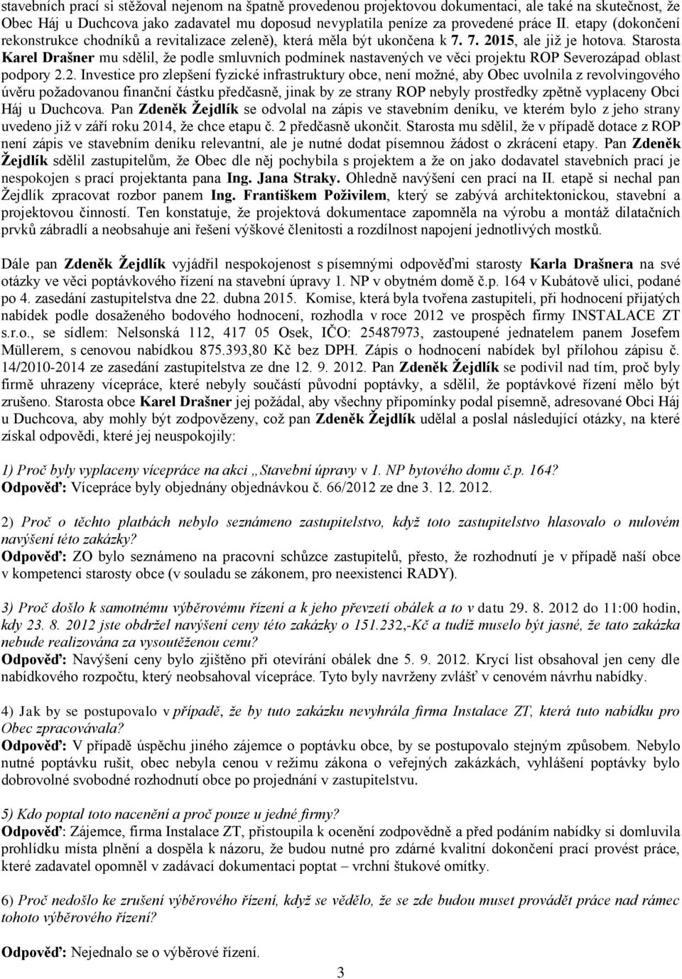 Starosta Karel Drašner mu sdělil, že podle smluvních podmínek nastavených ve věci projektu ROP Severozápad oblast podpory 2.