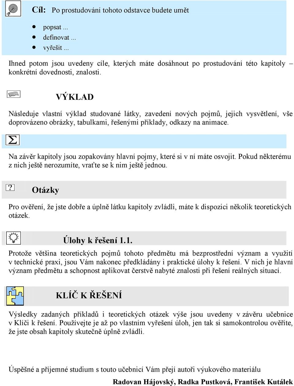 Na závěr kapitoly jsou zopakovány hlavní pojmy, které si v ní máte osvojit. Pokud některému z nich ještě nerozumíte, vraťte se k nim ještě jednou.