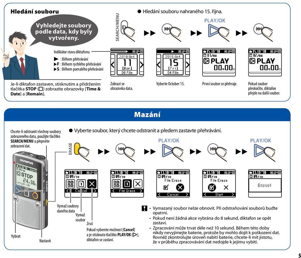 obrazovky [Time & Date] a [Remain]. Zobrazí se obrazovka data. Vyberte October 15. První soubor se přehraje. Pokud soubor přeskočíte, diktafon přejde na další soubor.