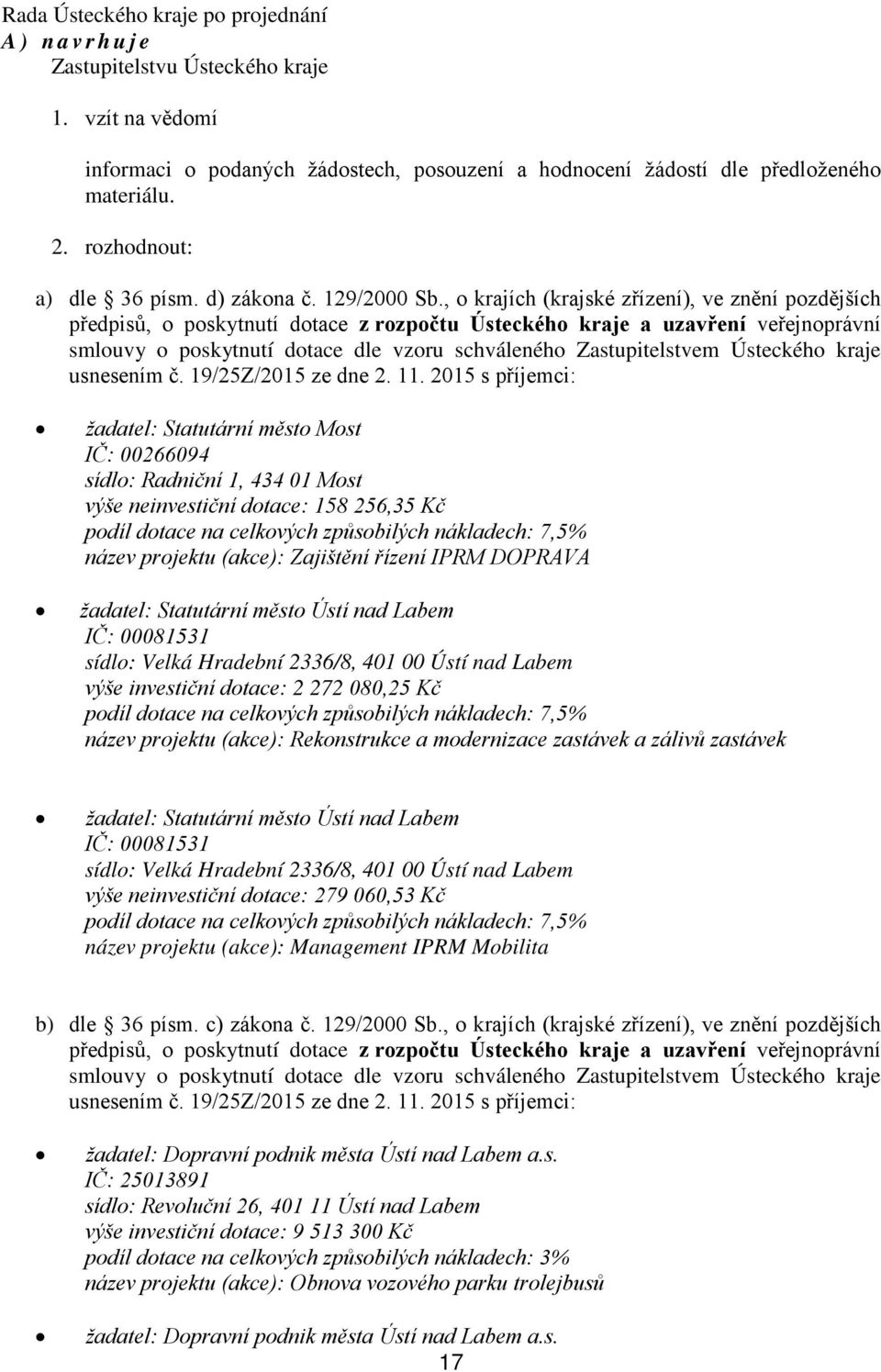 , o krajích (krajské zřízení), ve znění pozdějších předpisů, o poskytnutí dotace z rozpočtu Ústeckého kraje a uzavření veřejnoprávní smlouvy o poskytnutí dotace dle vzoru schváleného Zastupitelstvem