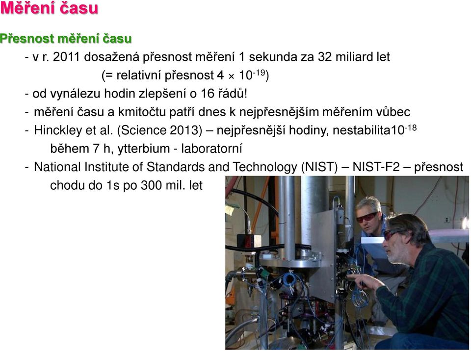 zlepšení o 16 řádů! - měření času a kmitočtu patří dnes k nejpřesnějším měřením vůbec - Hinckley et al.