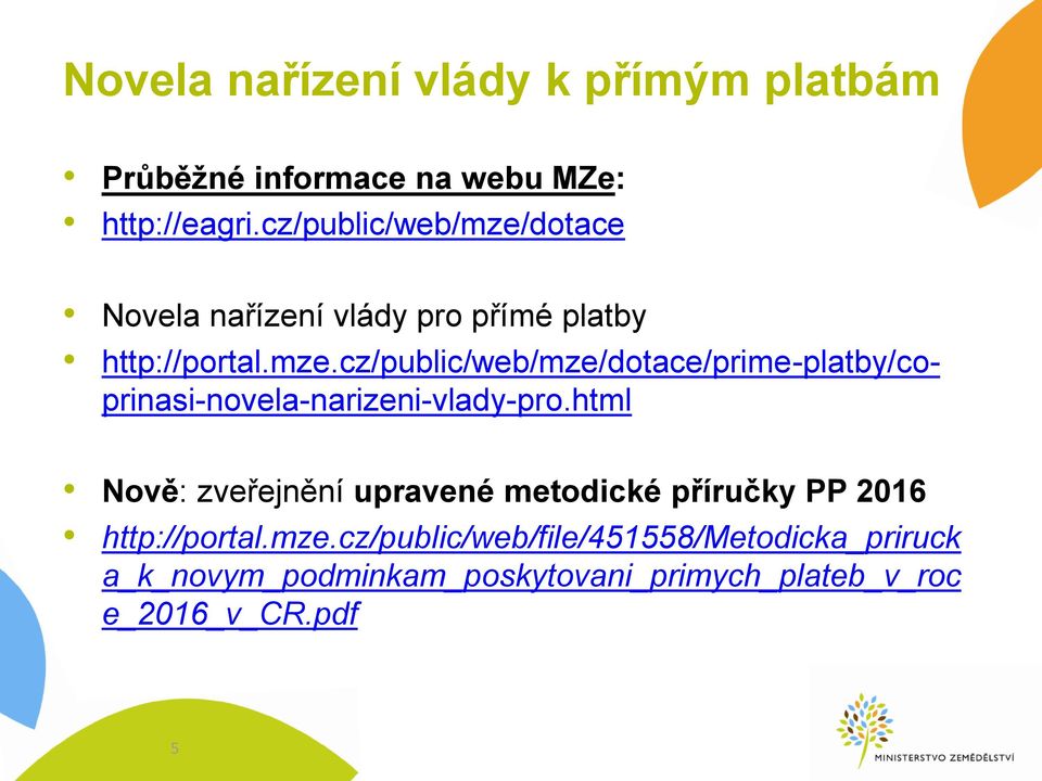 html Nově: zveřejnění upravené metodické příručky PP 2016 http://portal.mze.