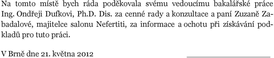 za cenné rady a konzultace a paní Zuzaně Zabadalové, majitelce