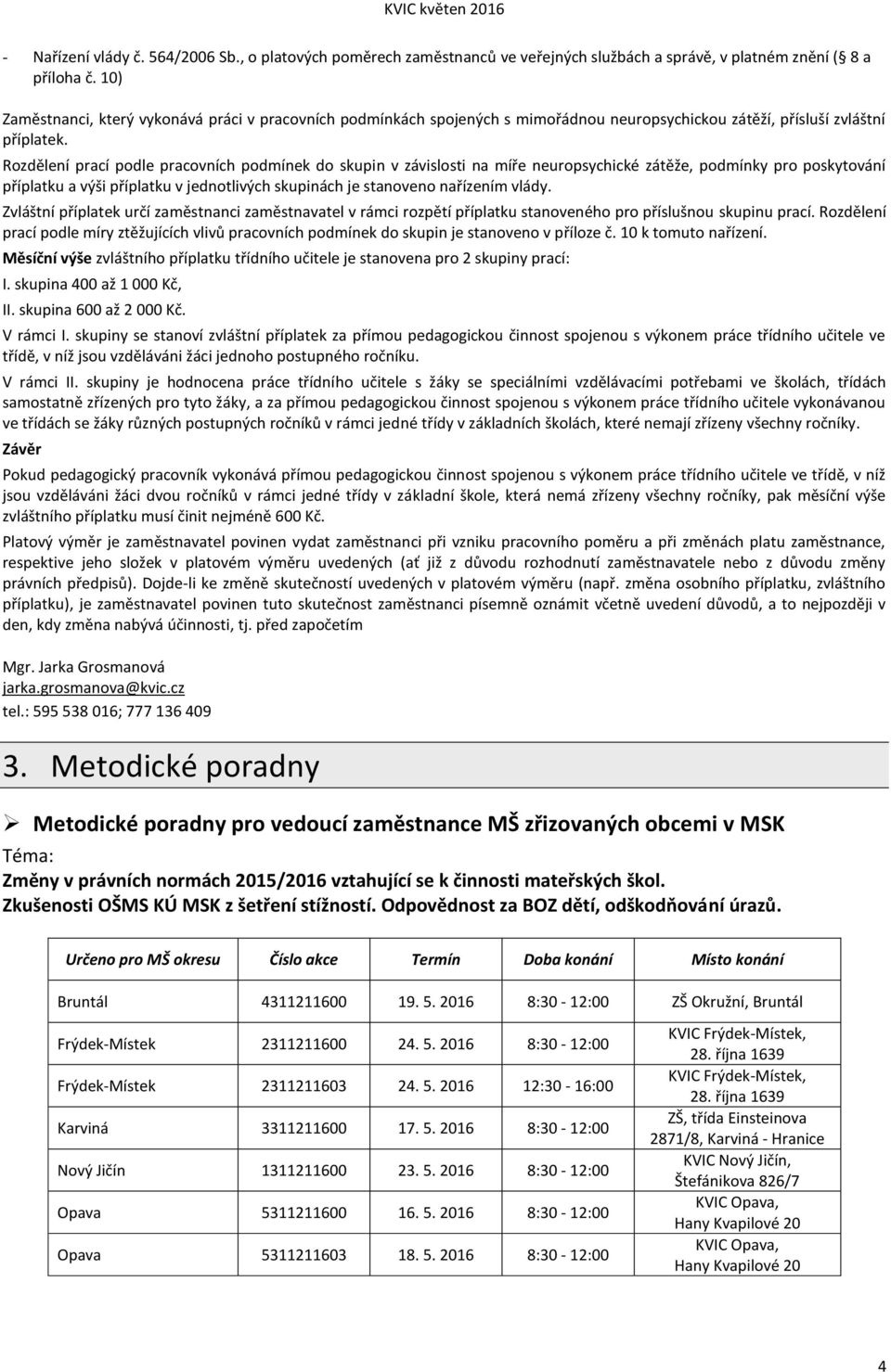 Rozdělení prací podle pracovních podmínek do skupin v závislosti na míře neuropsychické zátěže, podmínky pro poskytování příplatku a výši příplatku v jednotlivých skupinách je stanoveno nařízením