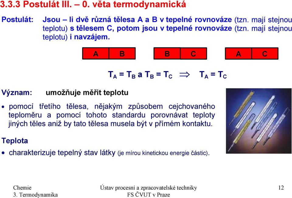 A B B C A C ýznam: umožňuje měřit telotu A B a B C A C omocí třetího tělesa, nějakým zůsobem cejchovaného teloměru a omocí tohoto