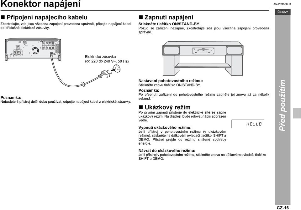 AN-PR1500H3 Elektrická zásuvka (od 220 do 240 V~, 50 Hz) Poznámka: Nebudete-li přístroj delší dobu používat, odpojte napájecí kabel z elektrické zásuvky.