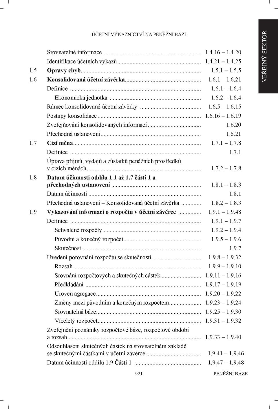 .. 1.6.21 1.7 Cizí měna... 1.7.1 1.7.8 Definice... 1.7.1 Úprava příjmů, výdajů a zůstatků peněžních prostředků v cizích měnách... 1.7.2 1.7.8 1.8 Datum účinnosti oddílu 1.1 až 1.