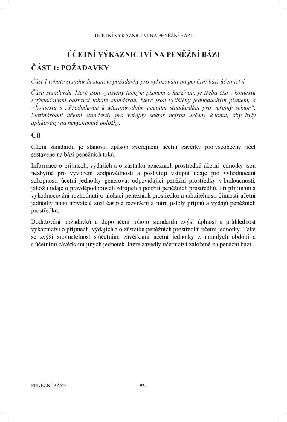 Mezinárodním účetním standardům pro veřejný sektor. Mezinárodní účetní standardy pro veřejný sektor nejsou určeny k tomu, aby byly aplikovány na nevýznamné položky.