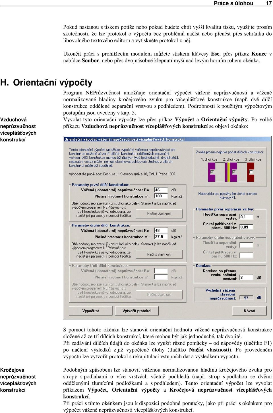 Ukončit práci s prohlížecím modulem můžete stiskem klávesy Esc, přes příkaz Konec v nabídce Soubor, nebo přes dvojnásobné klepnutí myší nad levým horním rohem okénka. H.