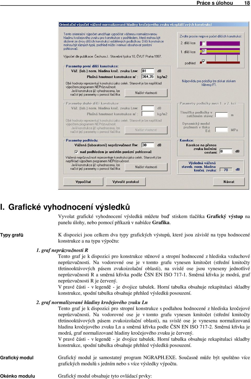 graf neprůzvučnosti R Tento graf je k dispozici pro konstrukce stěnové a stropní hodnocené z hlediska vzduchové neprůzvučnosti.