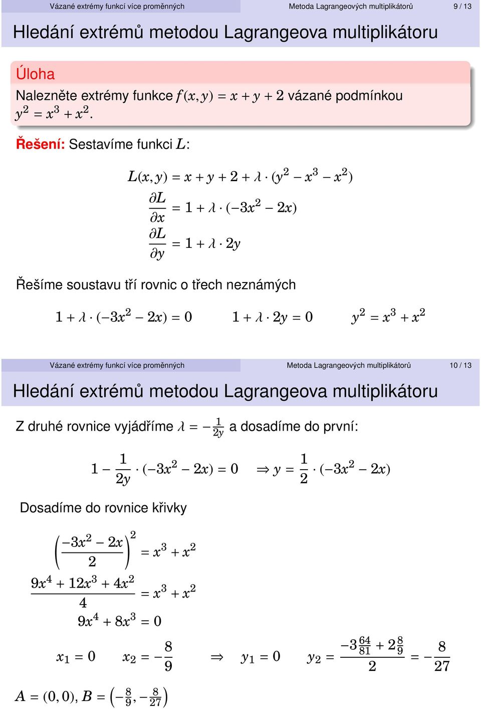 2 = x 3 + x 2 Vázané extrémy funkcí více proměnných Metoda Lagrangeových multiplikátorů 10 / 13 Z druhé rovnice vyjádříme λ = 1 2y a dosadíme do první: 1 1 2y ( 3x2 2x) = 0 y = 1 2