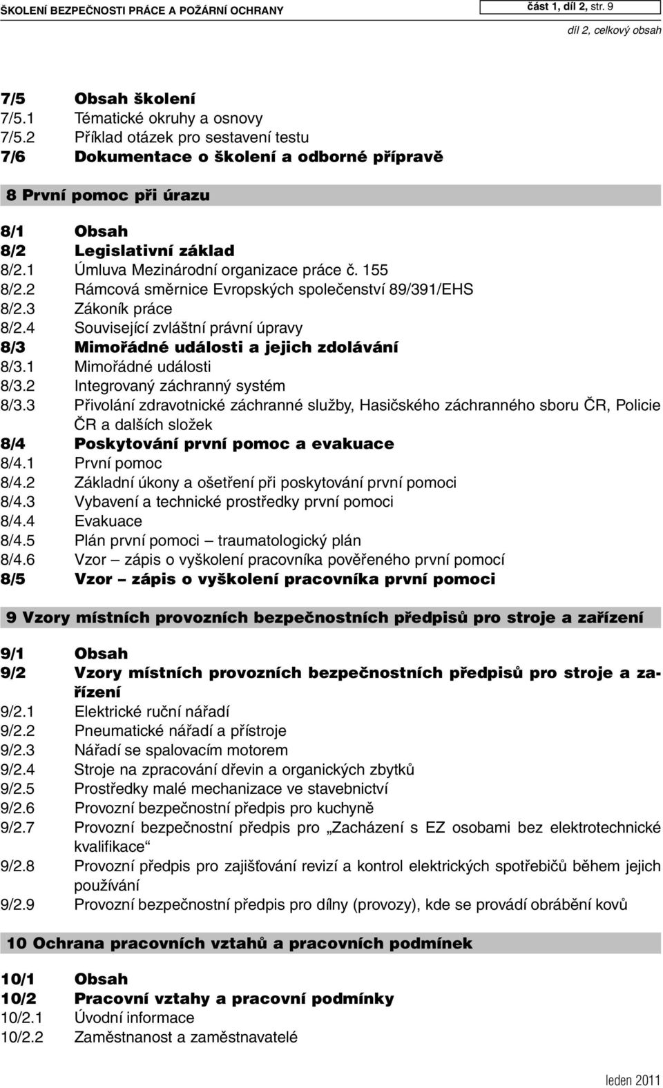 2 Rámcová směrnice Evropských společenství 89/391/EHS 8/2.3 Zákoník práce 8/2.4 Související zvláštní právní úpravy 8/3 Mimořádné události a jejich zdolávání 8/3.1 Mimořádné události 8/3.