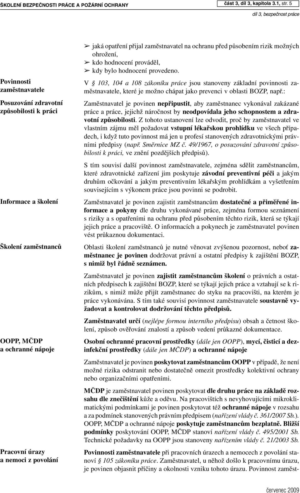 5 díl 3, bezpečnost práce Povinnosti zaměstnavatele Posuzování zdravotní způsobilosti k práci Informace a školení Školení zaměstnanců OOPP, MČDP a ochranné nápoje Pracovní úrazy a nemoci z povolání