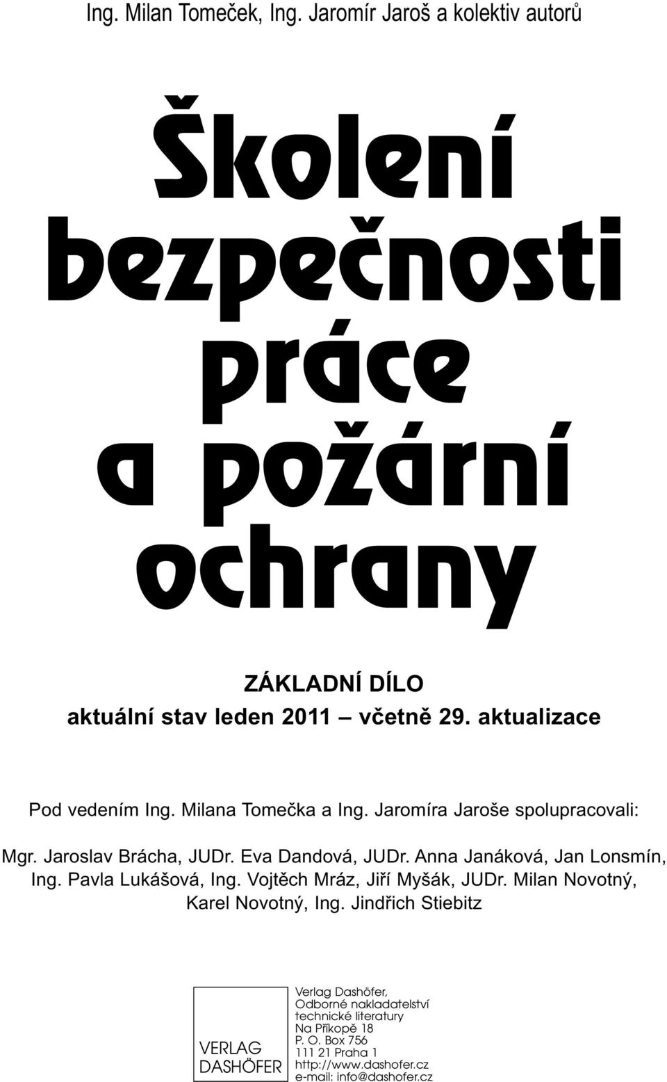 aktualizace Pod vedením Ing. Milana Tomečka a Ing. Jaromíra Jaroše spolupracovali: Mgr. Jaroslav Brácha, JUDr. Eva Dandová, JUDr.