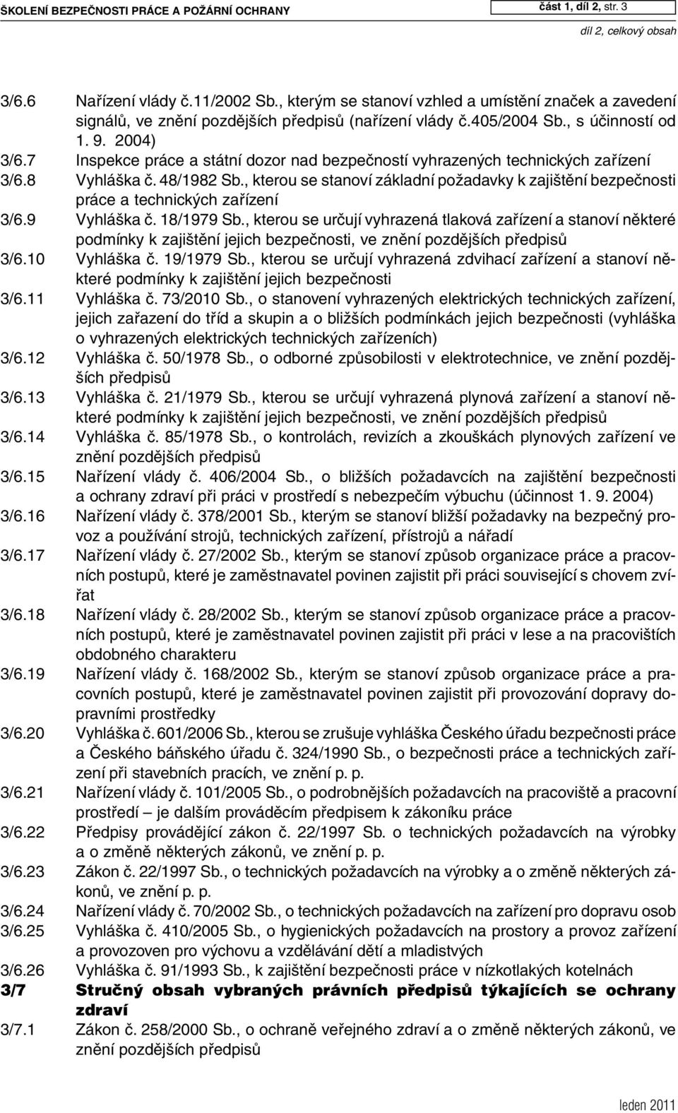 7 Inspekce práce a státní dozor nad bezpečností vyhrazených technických zařízení 3/6.8 Vyhláška č. 48/1982 Sb.