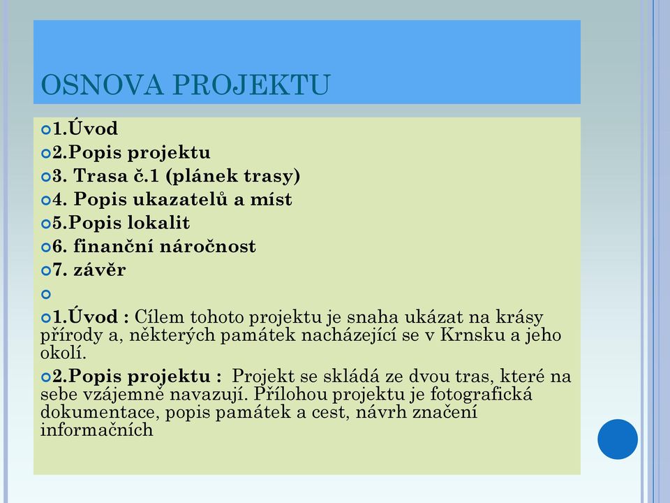 Úvod : Cílem tohoto projektu je snaha ukázat na krásy přírody a, některých památek nacházející se v Krnsku a